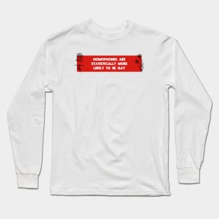 Homophobes Are More Likely To Be Gay Long Sleeve T-Shirt